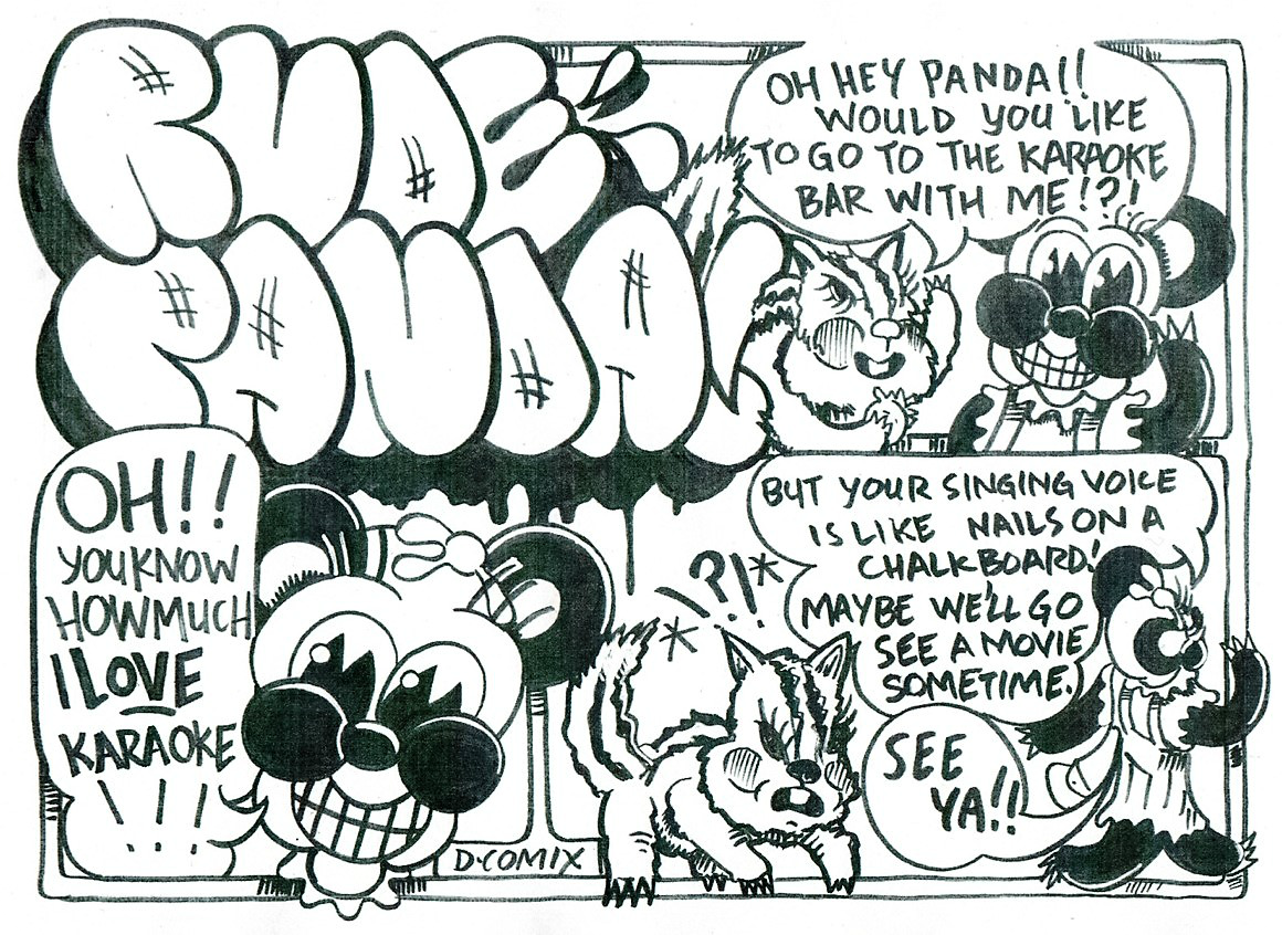 3 panel Rude Panda cartoon. in 1st panel A cute little Chipmunk stops Panda and says Oh Hey Panda!! Would you like to go to the Karaoke bar with me?!? 2nd panel close up on Rude Panda's face as she exclaims, Oh You Know How Much I LOVE KARAOKE!! 3rd panel shows Panda strolling away from a disgruntled looking chipmunk as she says, But your singing voice is like nails on a chalkboard! Maybe we'll go see a movie sometime. SEE YA!